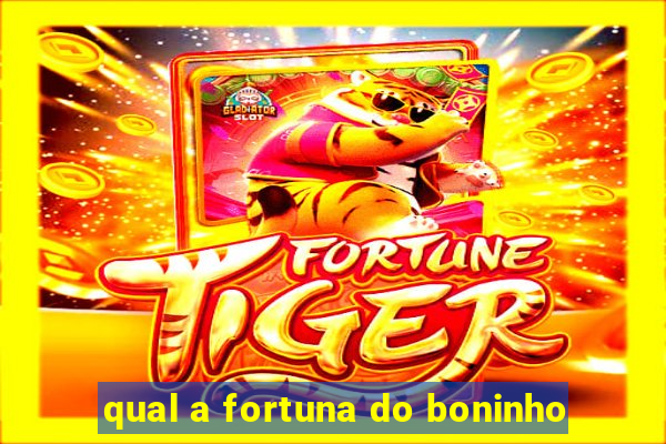 qual a fortuna do boninho